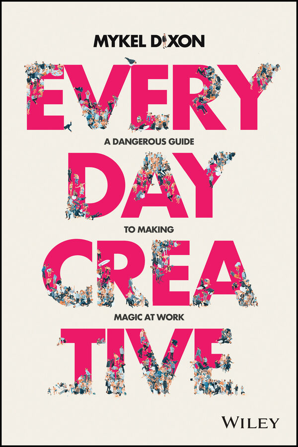 Everyday creative: a dangerous guide for making magic at work Ebook